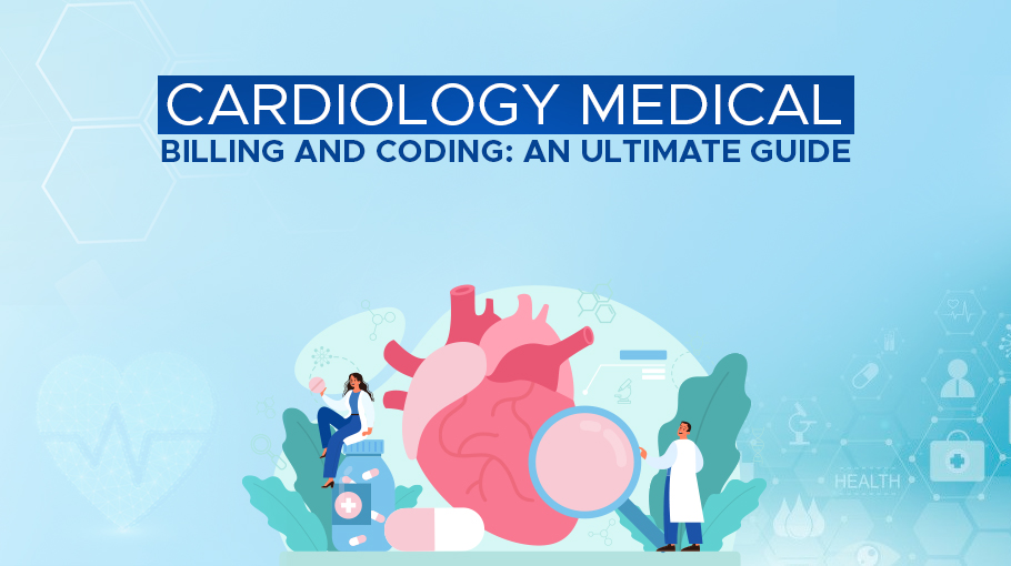 Cardiology Medical Billing and Coding: An Ultimate Guide